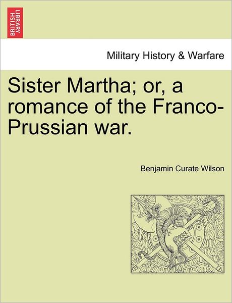 Cover for Benjamin Curate Wilson · Sister Martha; Or, a Romance of the Franco-prussian War. (Paperback Book) (2011)
