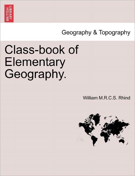 Cover for William M R C S Rhind · Class-book of Elementary Geography. (Paperback Book) (2011)