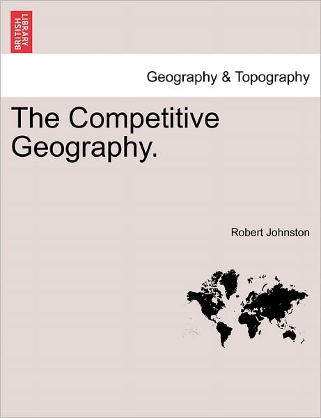 Cover for Johnston, Robert, Prof · The Competitive Geography. (Paperback Book) (2011)