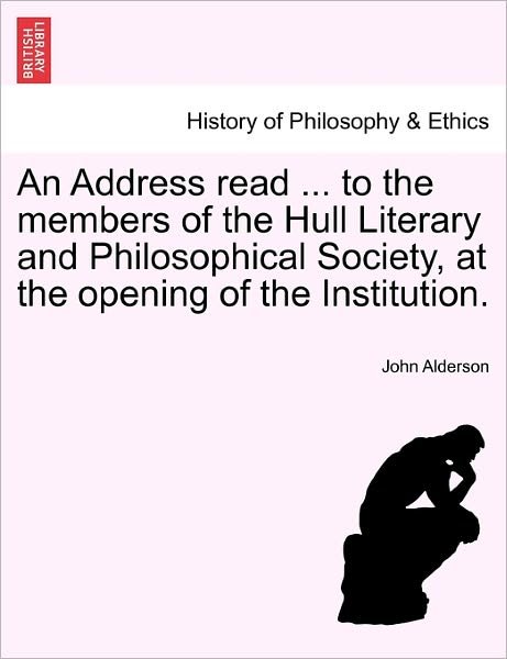 Cover for John Alderson · An Address Read ... to the Members of the Hull Literary and Philosophical Society, at the Opening of the Institution. (Paperback Bog) (2011)