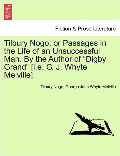 Cover for Tilbury Nogo · Tilbury Nogo; Or Passages in the Life of an Unsuccessful Man. by the Author of Digby Grand [I.E. G. J. Whyte Melville]. (Paperback Book) (2011)