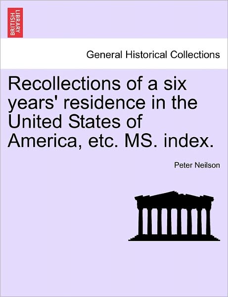 Cover for Peter Neilson · Recollections of a Six Years' Residence in the United States of America, Etc. Ms. Index. (Taschenbuch) (2011)