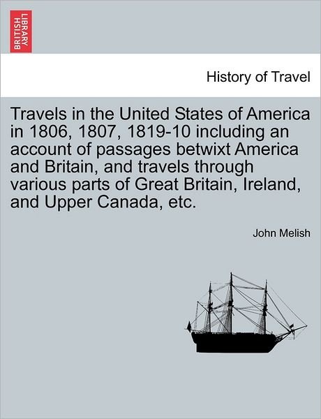 Cover for John Melish · Travels in the United States of America in 1806, 1807, 1819-10 Including an Account of Passages Betwixt America and Britain, and Travels Through Vario (Paperback Bog) (2011)