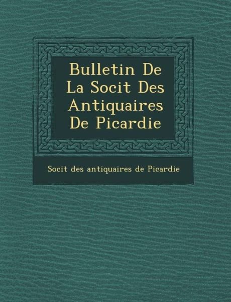 Cover for Soci T · Bulletin De La Soci T Des Antiquaires De Picardie (Paperback Book) (2012)
