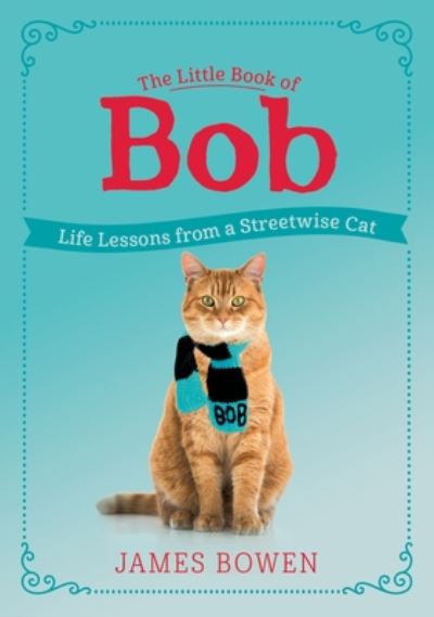 The Little Book of Bob: Life Lessons from a Streetwise Cat - James Bowen - Books - St. Martin's Publishing Group - 9781250765949 - November 24, 2020