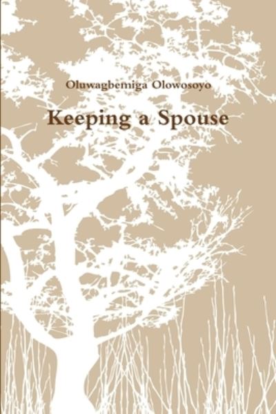 Cover for Oluwagbemiga Olowosoyo · Keeping a Spouse (Bok) (2013)