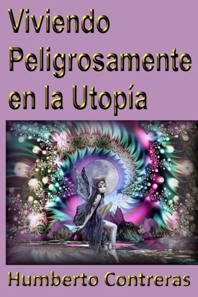 Cover for Humberto Contreras · Viviendo Peligrosamente en la Utopía (Paperback Book) (2015)