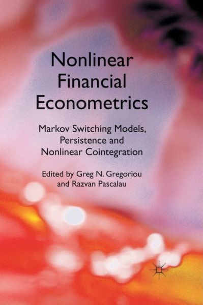 Cover for Greg N. Gregoriou · Nonlinear Financial Econometrics: Markov Switching Models, Persistence and Nonlinear Cointegration (Paperback Book) [1st ed. 2011 edition] (2011)