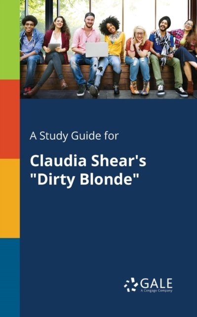 Cover for Cengage Learning Gale · A Study Guide for Claudia Shear's Dirty Blonde (Paperback Bog) (2017)