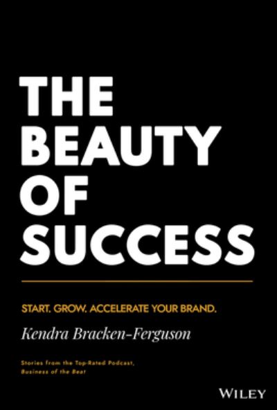 Cover for Kendra Bracken-Ferguson · The Beauty of Success: Start, Grow, and Accelerate Your Brand (Hardcover Book) (2024)