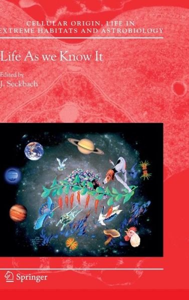 Life as We Know It - Cellular Origin, Life in Extreme Habitats and Astrobiology - J Seckbach - Libros - Springer-Verlag New York Inc. - 9781402043949 - 18 de septiembre de 2006