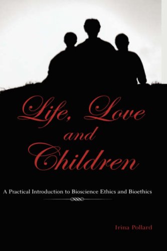 Cover for Irina Pollard · Life, Love and Children: a Practical Introduction to Bioscience Ethics and Bioethics (Hardcover Book) (2002)