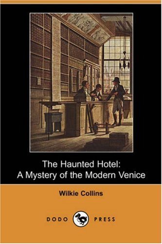 The Haunted Hotel: a Mystery of the Modern Venice (Dodo Press) - Wilkie Collins - Books - Dodo Press - 9781406582949 - November 30, 2007