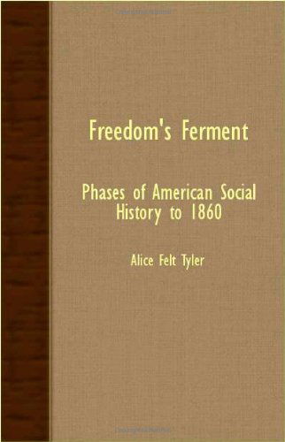 Freedom's Ferment - Phases Of American Social History To 1860 - Alice Felt Tyler - Books - Read Books - 9781406706949 - August 2, 2007