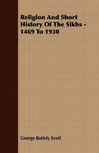 Cover for George Battely Scott · Religion and Short History of the Sikhs - 1469 to 1930 (Paperback Book) (2007)