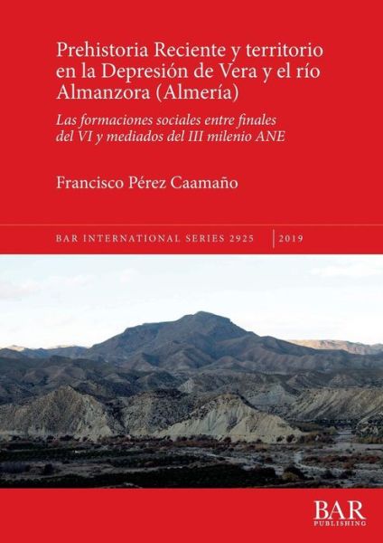 Cover for Francisco Pérez Caamaño · Prehistoria Reciente y Territorio en la Depresión de Vera y el Río Almanzora (Book) (2019)