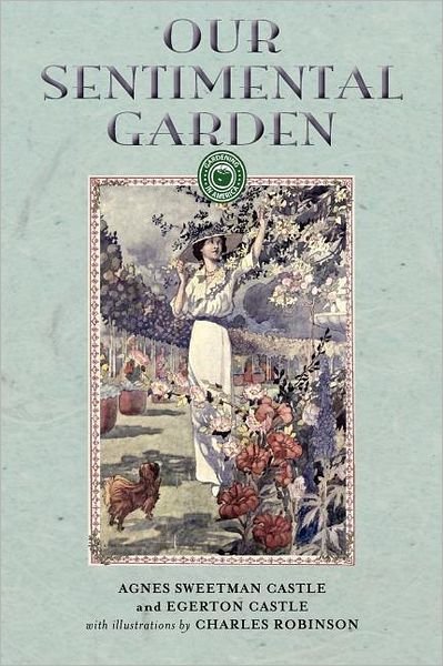 Cover for Egerton Castle · Our Sentimental Garden (Gardening in America) (Paperback Book) (2008)