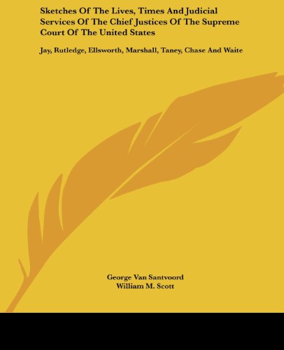 Cover for George Van Santvoord · Sketches of the Lives, Times and Judicial Services of the Chief Justices of the Supreme Court of the United States: Jay, Rutledge, Ellsworth, Marshall, Taney, Chase and Waite (Paperback Book) (2007)
