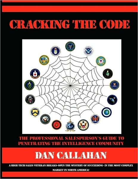 Cover for Dan Callahan · Cracking the Code: the Professional Salesperson's Guide to Penetrating the Intelligence Community (Paperback Book) (2007)