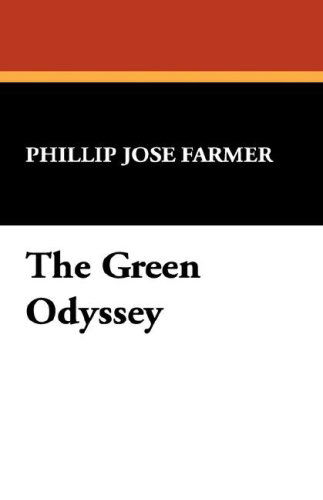 The Green Odyssey - Phillip Jose Farmer - Książki - Brownstone Books - 9781434484949 - 1 września 2007