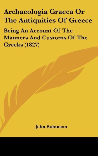 Cover for John Robinson · Archaeologia Graeca or the Antiquities of Greece: Being an Account of the Manners and Customs of the Greeks (1827) (Gebundenes Buch) (2008)