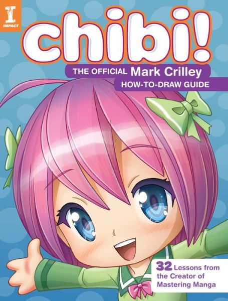 Cover for Mark Crilley · Chibi! The Official Mark Crilley How-to-Draw Guide: 32 Lessons from the Creator of Mastering Manga (Paperback Book) (2018)