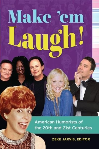 Cover for Zeke C Jarvis · Make 'em Laugh!: American Humorists of the 20th and 21st Centuries (Hardcover Book) (2015)