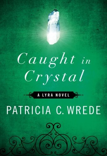 Cover for Patricia C. Wrede · Caught in Crystal (Paperback Book) (2011)