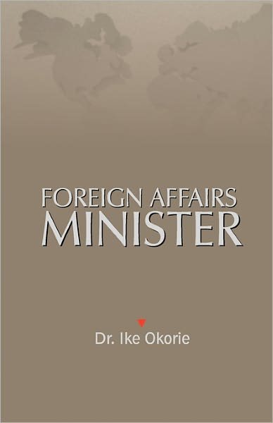 Cover for Ike Okorie · Foreign Affairs Minister (Taschenbuch) (2011)