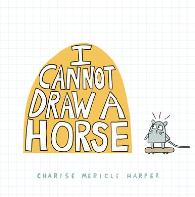 Cover for Charise Mericle Harper · I Cannot Draw a Horse (Hardcover Book) (2022)