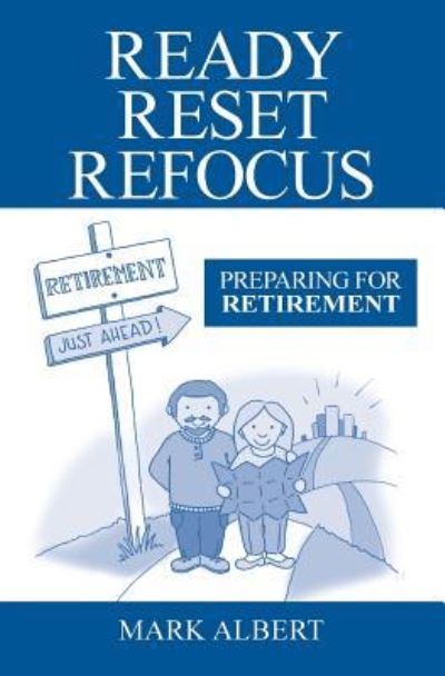 Cover for Mark Albert · Ready, Reset, Refocus: Preparing For Retirement (Taschenbuch) (2018)