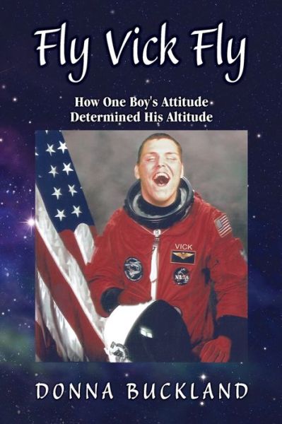Cover for Donna Buckland · Fly, Vick, Fly: How One Boy's Attitude Determined His Altitude (Paperback Book) (2021)