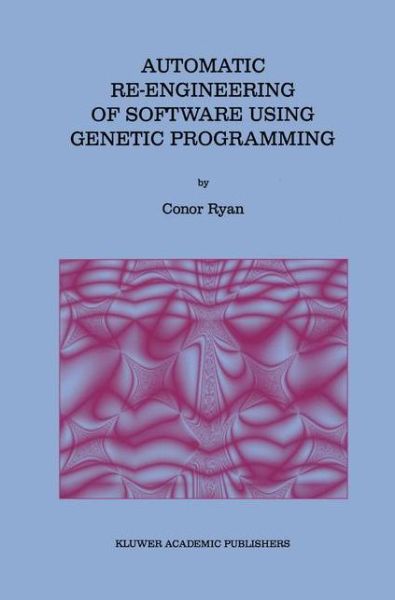 Automatic Re-engineering of Software Using Genetic Programming - Genetic Programming - Conor Ryan - Livros - Springer-Verlag New York Inc. - 9781461370949 - 5 de novembro de 2012