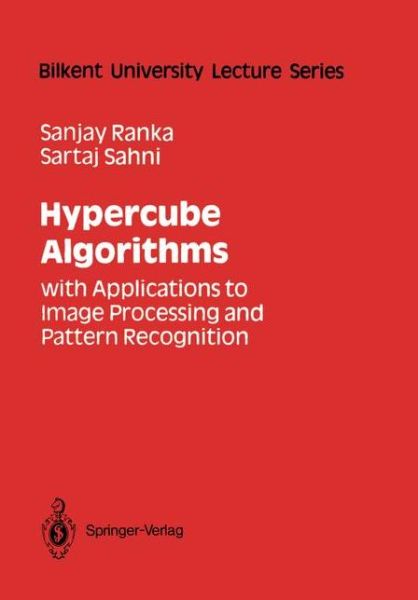 Cover for Sanjay Ranka · Hypercube Algorithms: with Applications to Image Processing and Pattern Recognition - Bilkent University Lecture Series (Paperback Book) [Softcover Reprint of the Original 1st Ed. 1990 edition] (2011)