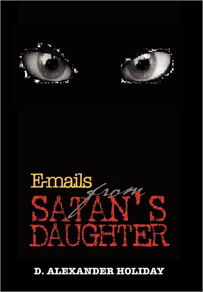 Cover for D Alexander Holiday · E-mails from Satan's Daughter (Paperback Book) (2011)