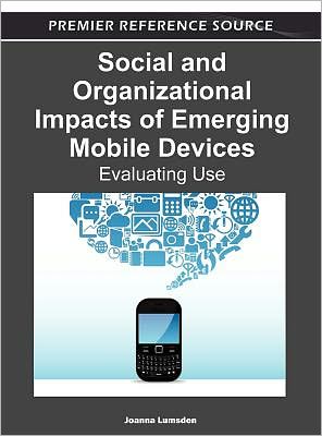 Social and Organizational Impacts of Emerging Mobile Devices: Evaluating Use - Joanna Lumsden - Books - Idea Group,U.S. - 9781466601949 - February 29, 2012
