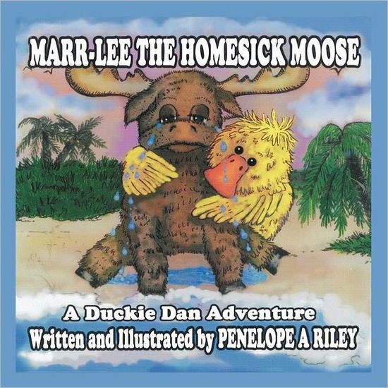 Cover for Penelope a Riley · Marr-lee the Homesick Moose: a Duckie Dan Adventure (Paperback Book) (2011)