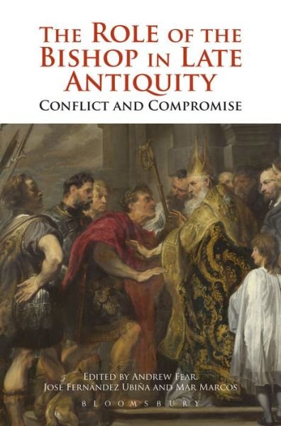 Cover for Fear, Andrew (Lecturer in Classics, University of Manchester) · The Role of the Bishop in Late Antiquity: Conflict and Compromise (Taschenbuch) [Nippod edition] (2014)