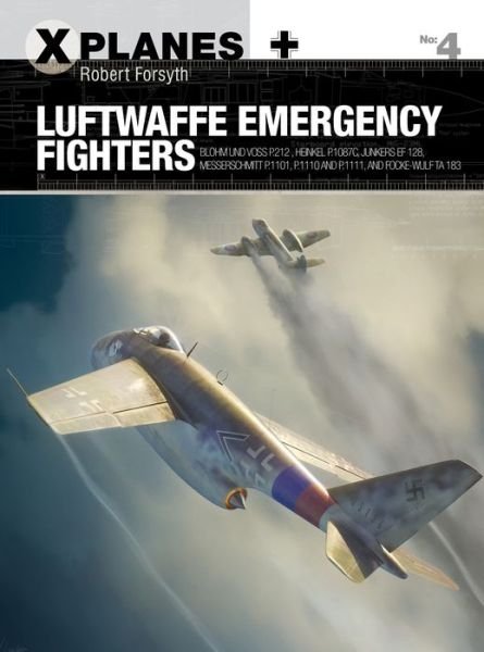 Cover for Robert Forsyth · Luftwaffe Emergency Fighters: Blohm &amp; Voss BV P.212 , Heinkel P.1087C, Junkers EF 128, Messerschmitt P.1101, Focke-Wulf Ta 183 and Henschel Hs P.135 - X-Planes (Pocketbok) (2017)
