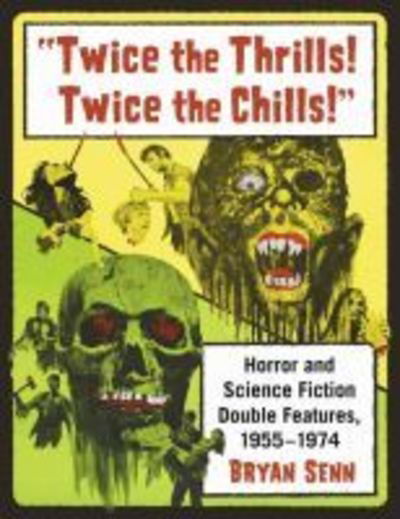 Cover for Bryan Senn · &quot;Twice the Thrills! Twice the Chills!&quot;: Horror and Science Fiction Double Features, 1955-1974 (Paperback Book) (2019)