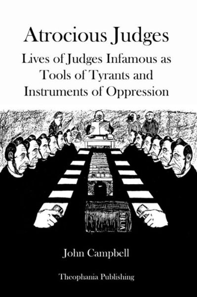 Atrocious Judges: Lives of Judges Infamous As Tools of Tyrants and Instruments of Oppression - John Campbell - Livros - Createspace - 9781478255949 - 18 de julho de 2012