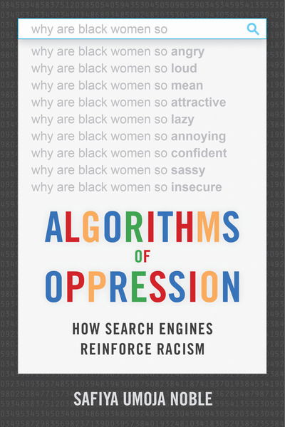 Cover for Safiya Umoja Noble · Algorithms of Oppression: How Search Engines Reinforce Racism (Hardcover Book) (2018)