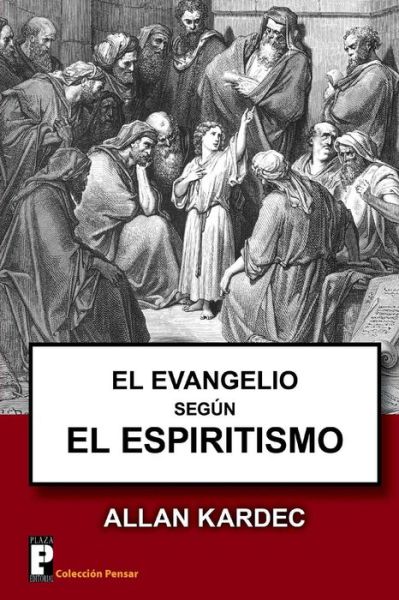 El Evangelio Segun El Espiritismo - Allan Kardec - Books - CreateSpace Independent Publishing Platf - 9781480023949 - October 1, 2012