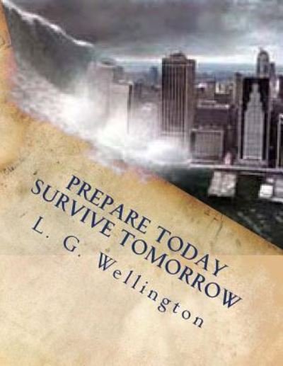 Cover for L G Wellington · Prepare Today - Survive Tomorrow (Pocketbok) (2012)