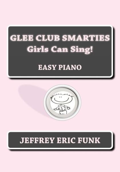 Cover for Jeffrey Eric Funk · Glee Club Smarties Girls Can Sing!: Easy Piano (Paperback Book) (2012)