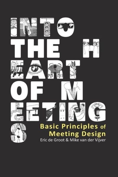 Into the Heart of Meetings: Basic Principles of Meeting Design - Eric De Groot - Livres - CreateSpace Independent Publishing Platf - 9781482553949 - 20 février 2013