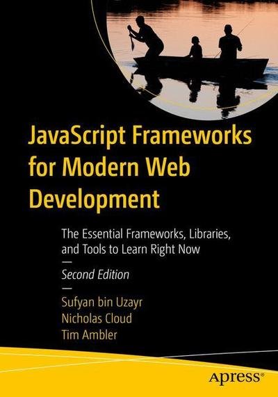 Cover for Sufyan Bin Uzayr · JavaScript Frameworks for Modern Web Development: The Essential Frameworks, Libraries, and Tools to Learn Right Now (Taschenbuch) [2nd edition] (2019)