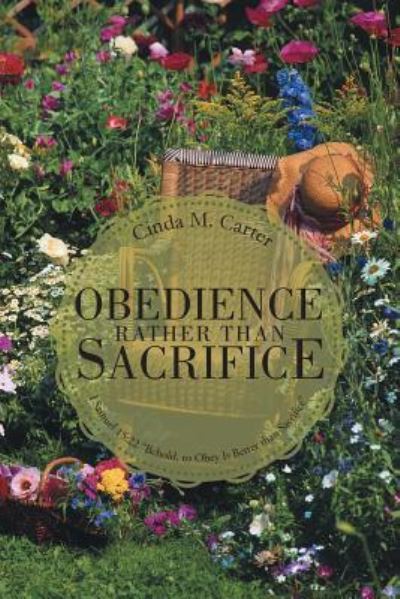 Cover for Cinda M Carter · Obedience Rather Than Sacrifice: I Samuel 15:22 Behold, to Obey is Better Than Sacrifice (Paperback Book) (2014)