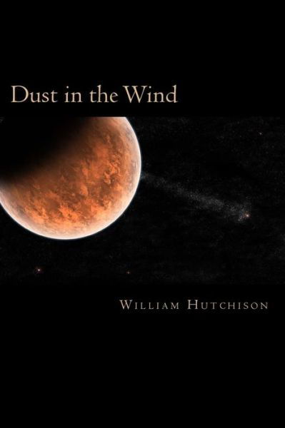 Cover for Mr. William A. Hutchison · Dust in the Wind (Paperback Book) [One edition] (2013)