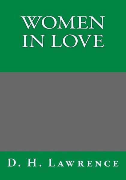 Women in Love - D H Lawrence - Kirjat - Createspace - 9781493724949 - sunnuntai 5. tammikuuta 2014